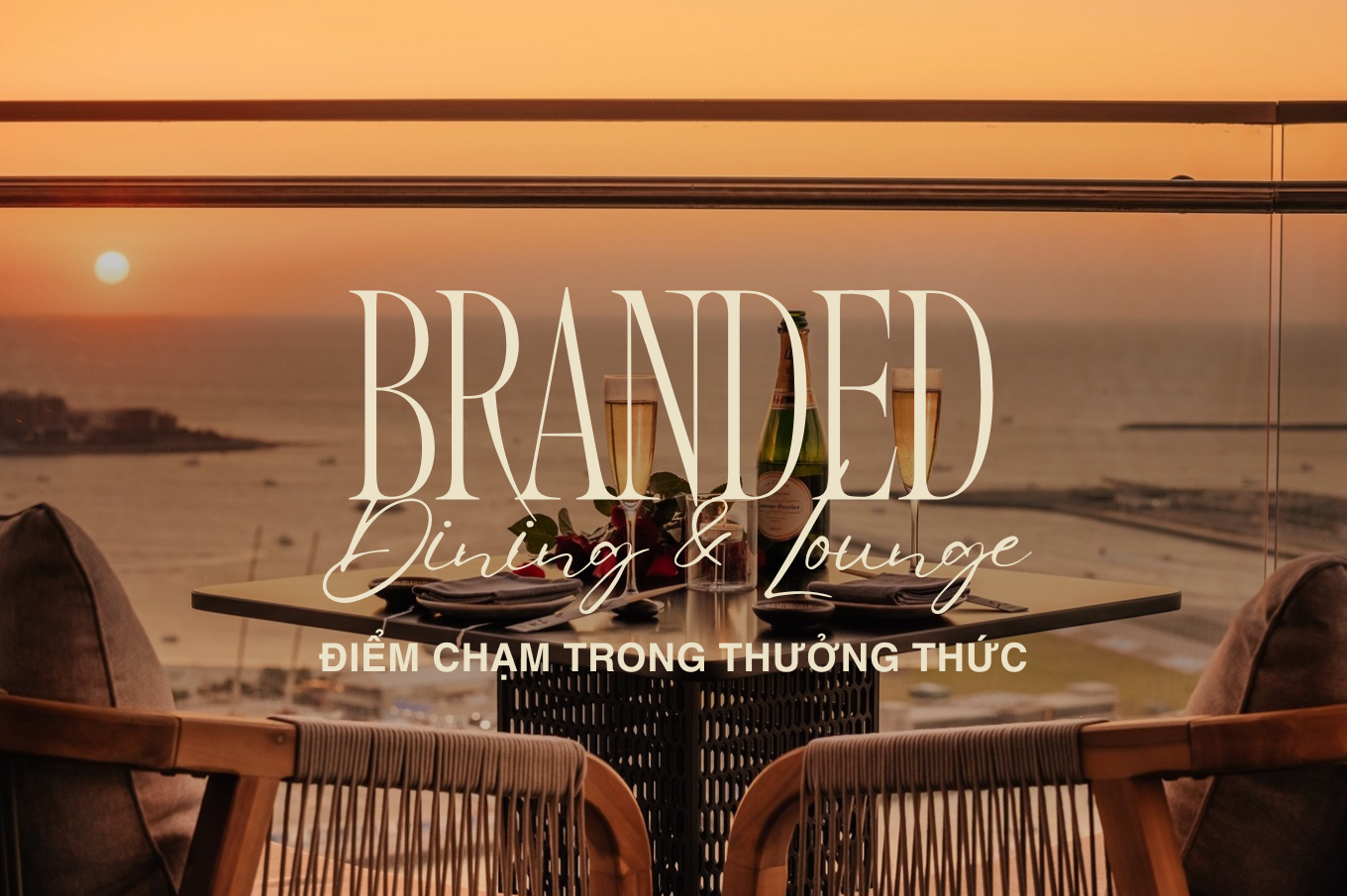 BRANDED DINING & LOUNGE – NHỮNG ĐIỂM CHẠM TRONG NGHỆ THUẬT THƯỞNG THỨC